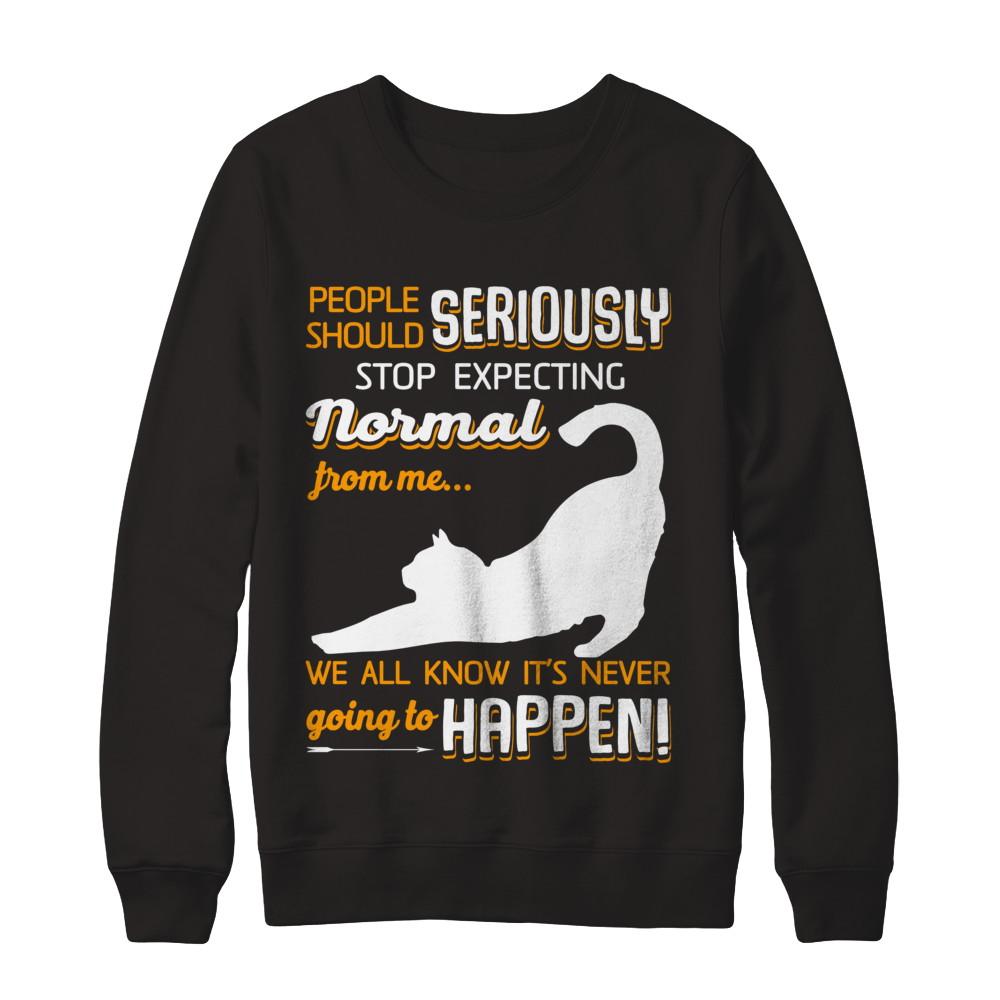 Cat People Should Seriously Stop Expecting Normal-T-Shirt & Sweatshirt-Crewneck Sweatshirt-Black