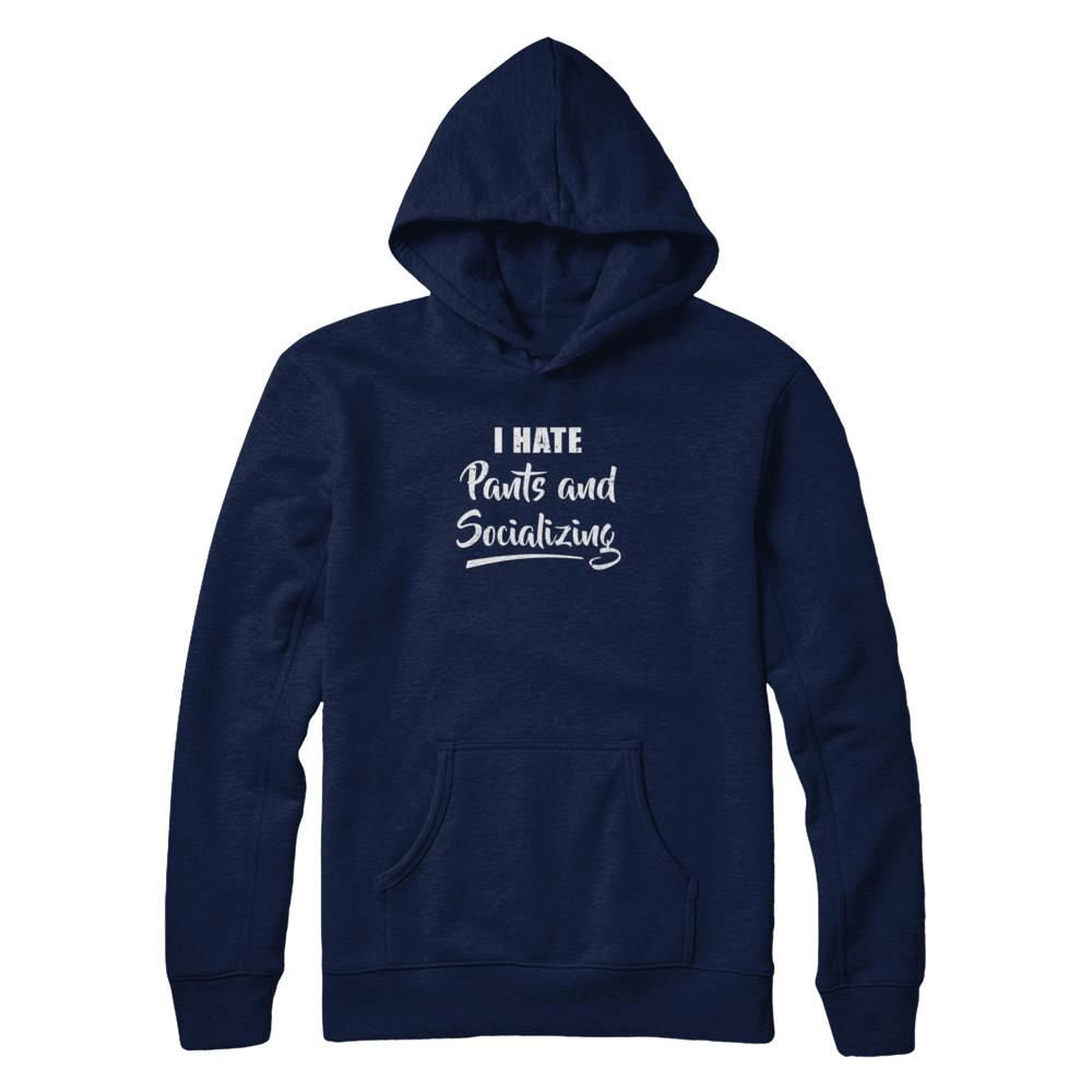 I Hate Pants And Socializing-T-Shirt & Tank Top-Pullover Hoodie-Navy