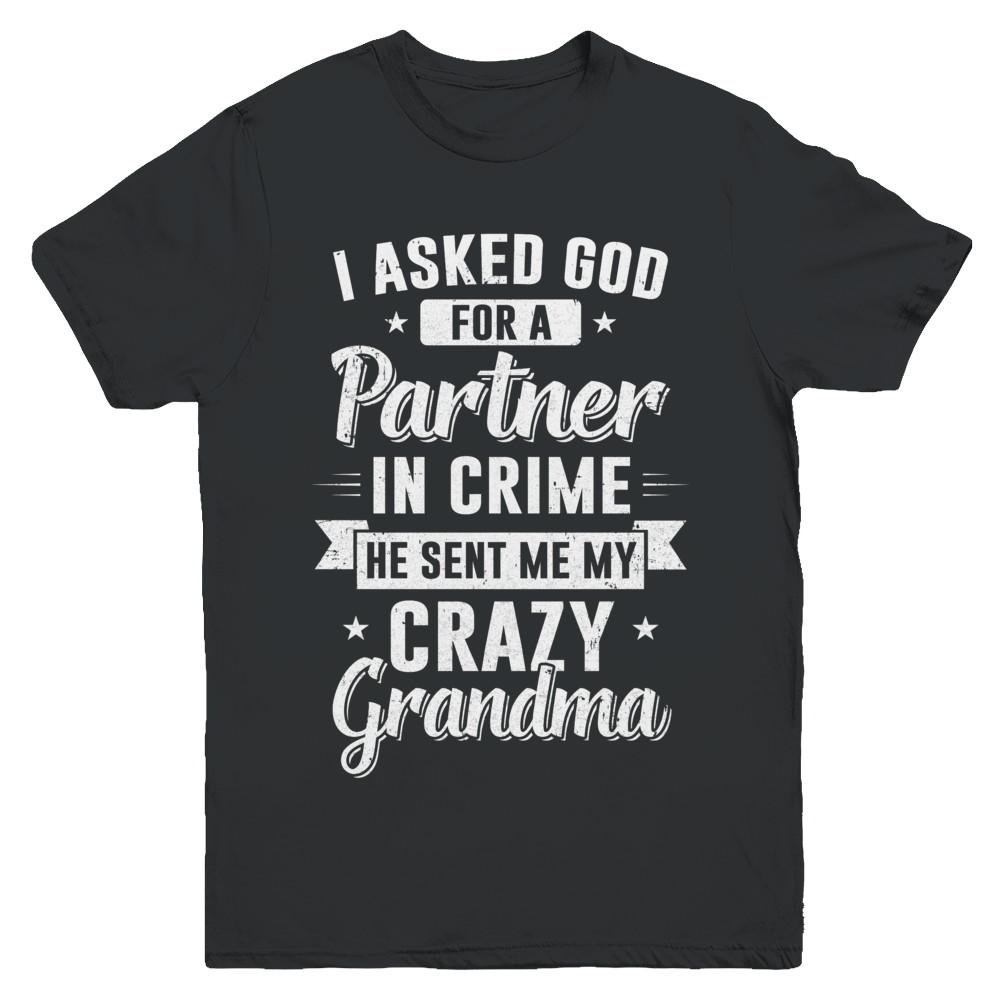 I Asked God For A Partner In Crime He Sent Me Crazy Grandma Youth-Youth Shirt-Youth T-Shirt-Black
