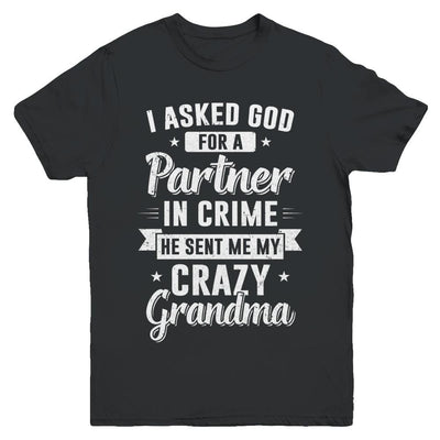 I Asked God For A Partner In Crime He Sent Me Crazy Grandma Youth-Youth Shirt-Youth T-Shirt-Black