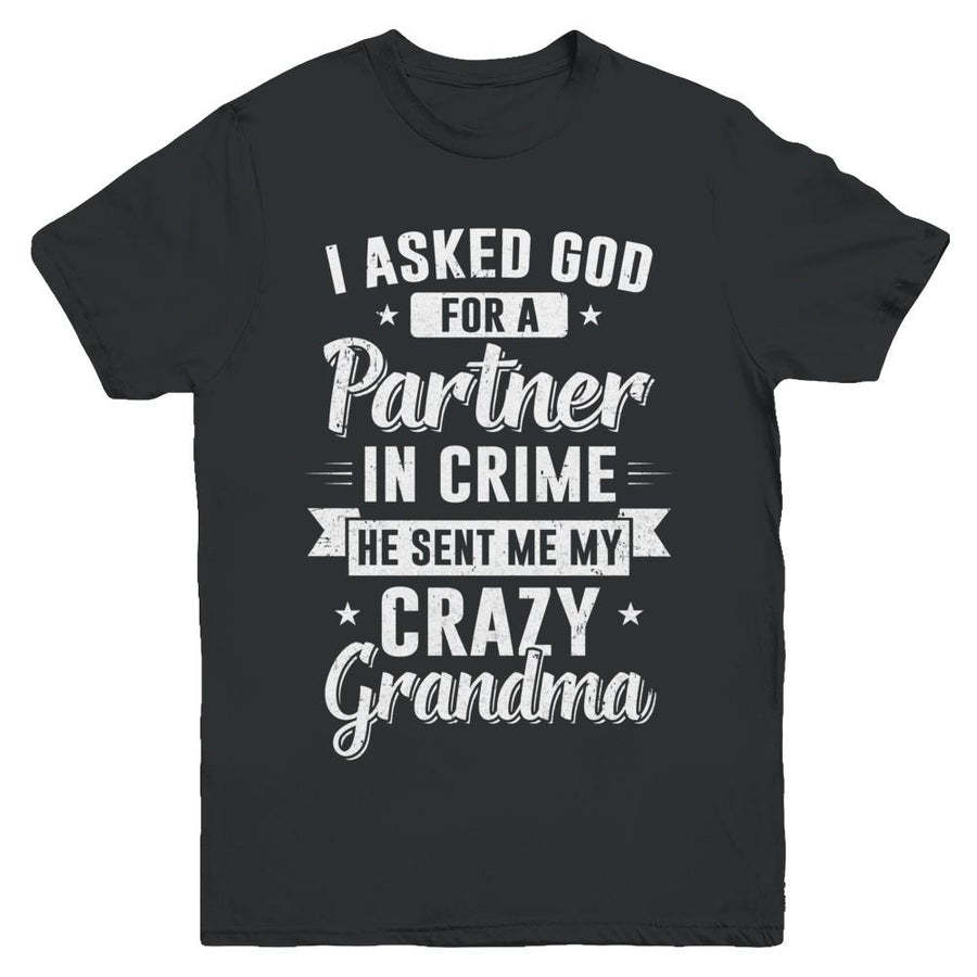 I Asked God For A Partner In Crime He Sent Me Crazy Grandma Youth-Youth Shirt-Youth T-Shirt-Black