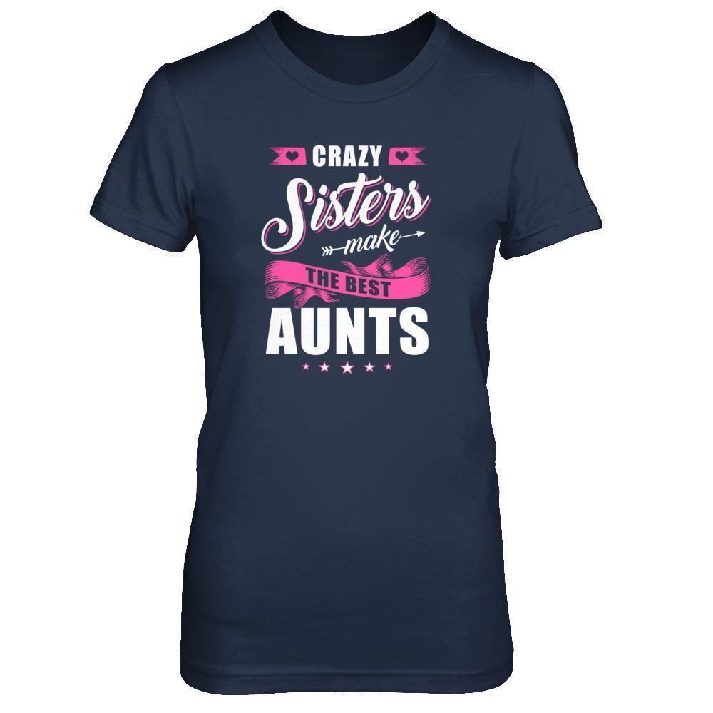 Crazy Sisters Make The Best Aunts-T-Shirt & Tank Top-Women's T-Shirt-Navy