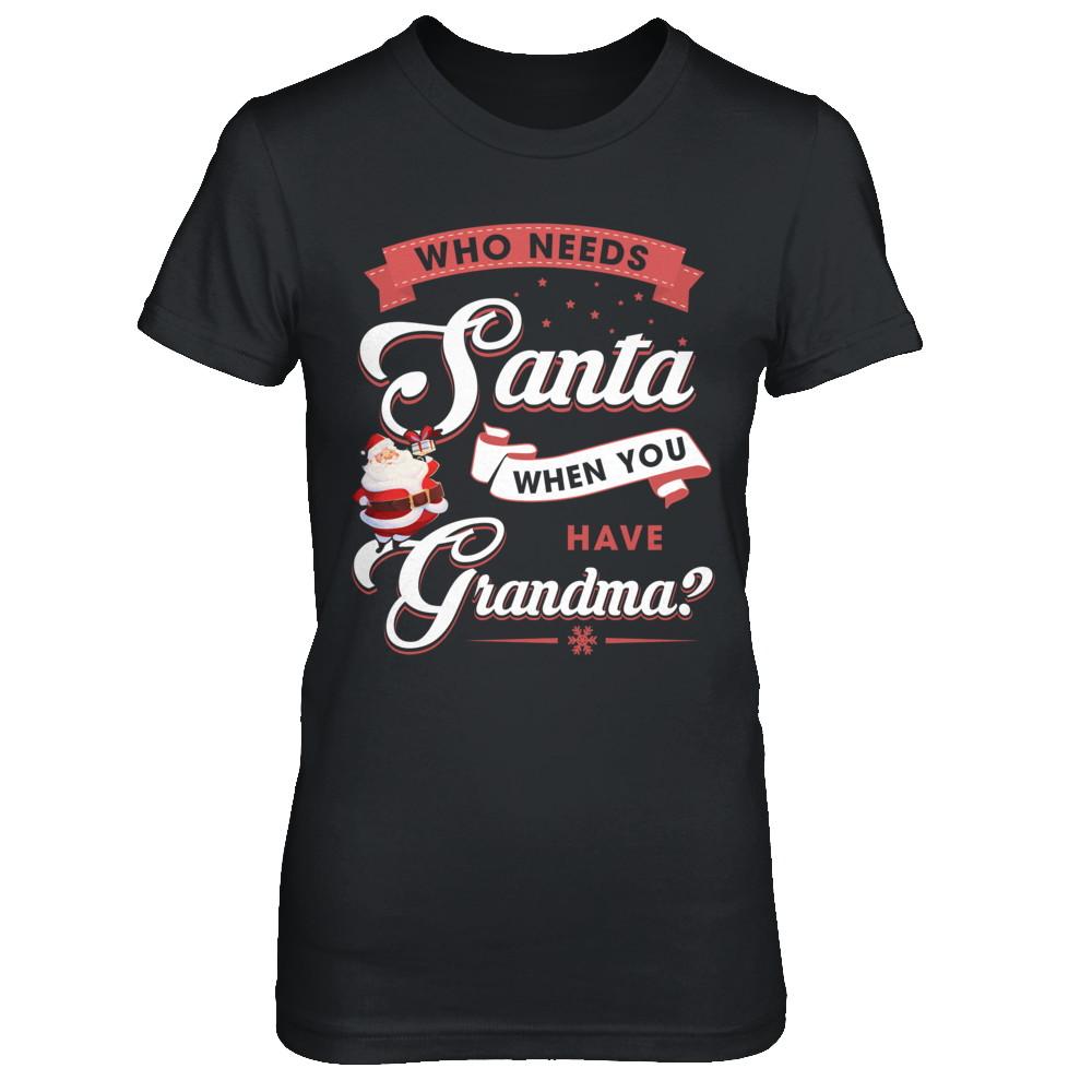 Who Needs Santa When You Have Grandma-T-Shirt & Sweatshirt-Women's T-Shirt-Black