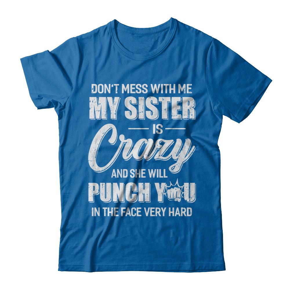 Don't Mess With Me My Sister Is Crazy Gift For Brother-T-Shirt & Hoodie-Classic T-Shirt-Royal