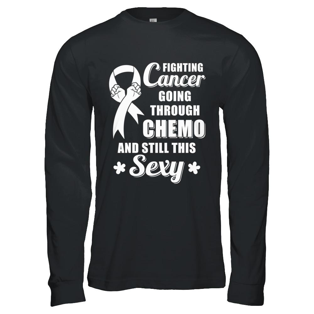 Fighting Cancer Chemo And Still This Sexy Clear Awareness-T-Shirt & Hoodie-Long Sleeve T-Shirt-Black