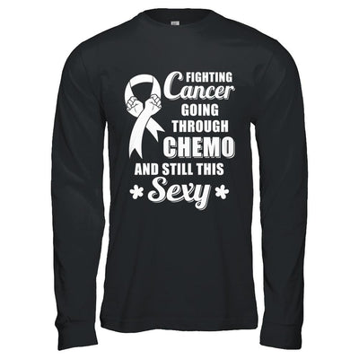 Fighting Cancer Chemo And Still This Sexy Clear Awareness-T-Shirt & Hoodie-Long Sleeve T-Shirt-Black