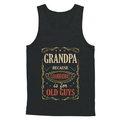 Grandpa Because Grandfather Is For Old Guys Fathers Day Gift-T-Shirt & Hoodie-Unisex Tank-Black