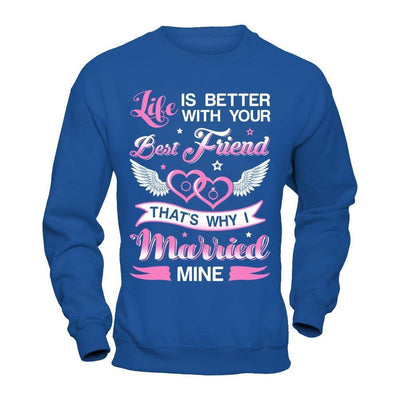 Life Is Better With Your Best Friend That's Why I Married Mine-T-Shirt & Hoodie-Crewneck Sweatshirt-Royal