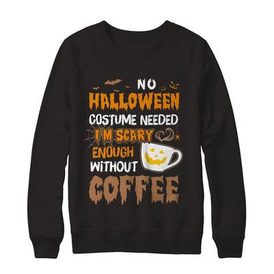 No Halloween Costume Needed I'm Scary Enough Without Coffee-T-Shirt & Sweatshirt-Crewneck Sweatshirt-Black