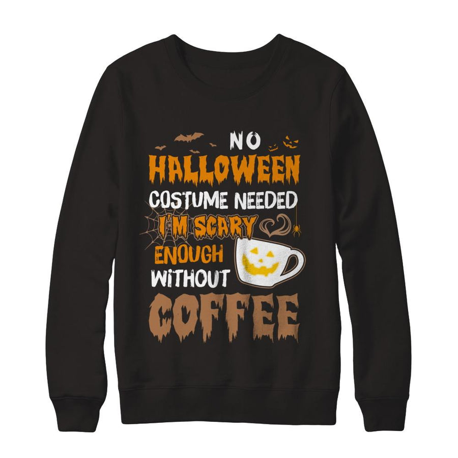 No Halloween Costume Needed I'm Scary Enough Without Coffee-T-Shirt & Sweatshirt-Crewneck Sweatshirt-Black