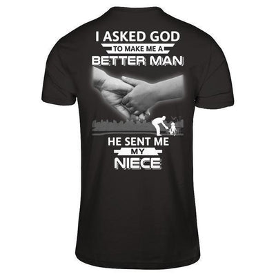 I Asked God To Make Me A Better Man He Sent Me My Niece-T-Shirt & Hoodie-Classic T-Shirt-Black