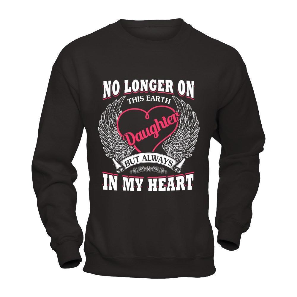 No Longer On This Earth Daughter But Always In My Heart-T-Shirt & Hoodie-Crewneck Sweatshirt-Black