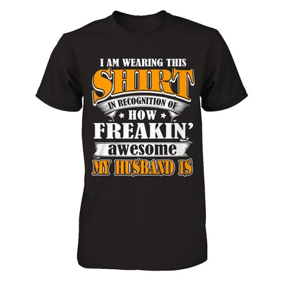I'm Wearing This Shirt Freakin' Awesome My Husband Is-T-Shirt & Hoodie-Premium T-Shirt-Black
