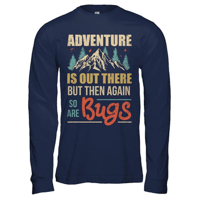 Adventure Is Out There But Then Again So Are Bugs Climb Mountain-T-Shirt & Hoodie-