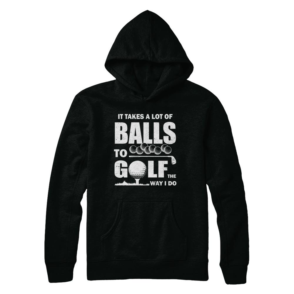 Funny Golf Takes A Lot Of Balls Golfers Gift-T-Shirt & Hoodie-Pullover Hoodie-Black
