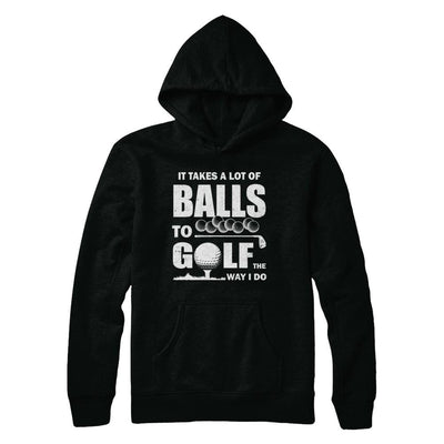 Funny Golf Takes A Lot Of Balls Golfers Gift-T-Shirt & Hoodie-Pullover Hoodie-Black
