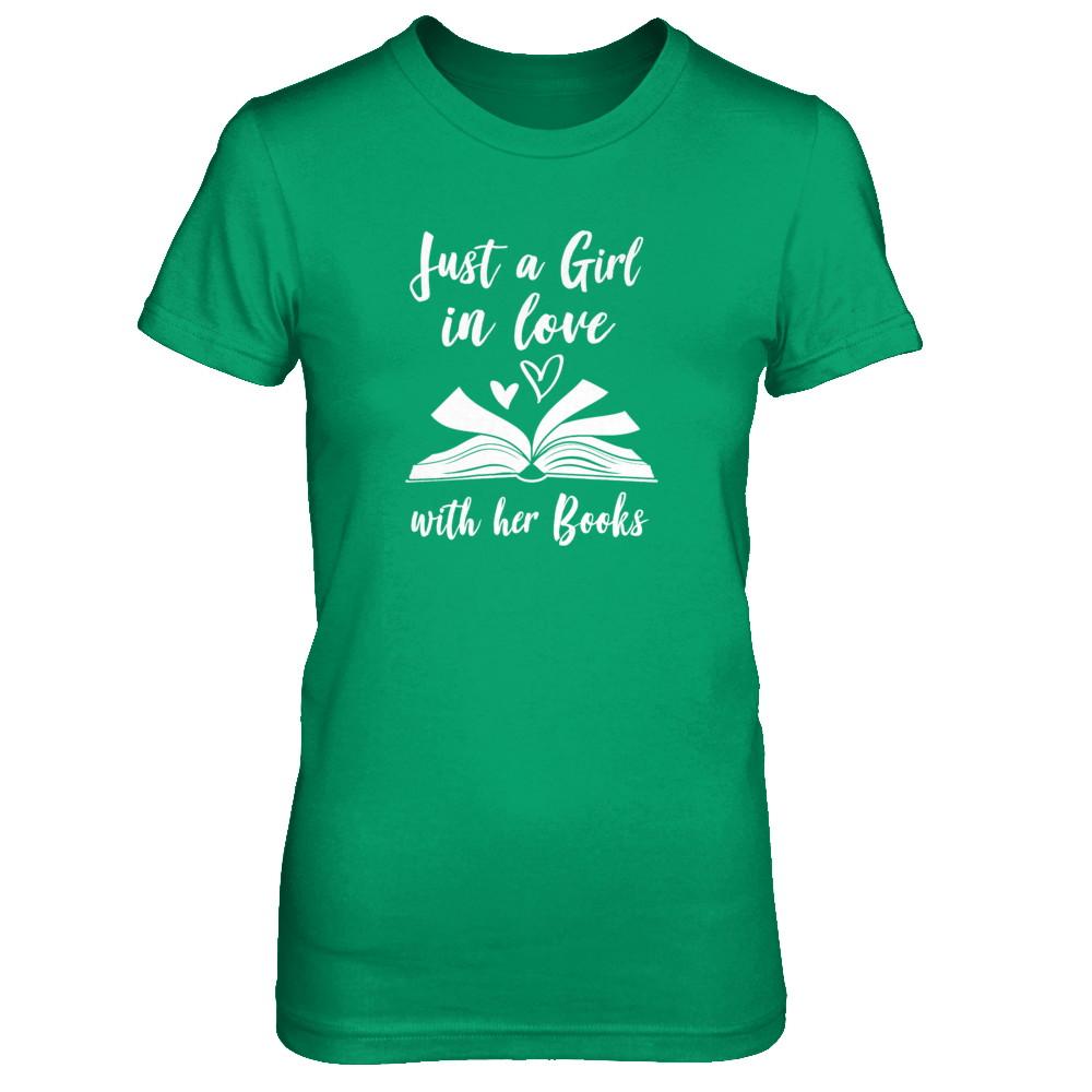 Bookworm Just A Girl In Love With Her Books-T-Shirt & Tank Top-Women's T-Shirt-Irish Green