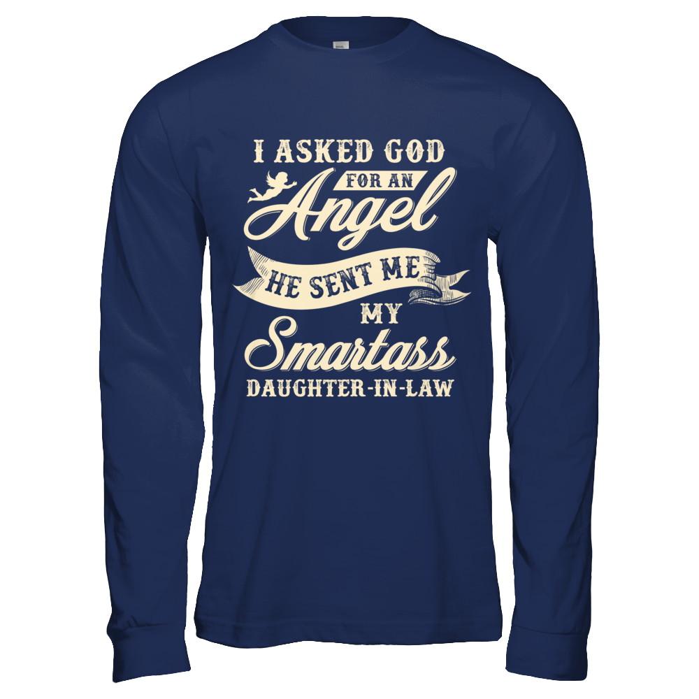 I Asked God For An Angel He Sent Me My Smartass Daughter-In-Law-T-Shirt & Hoodie-Long Sleeve T-Shirt-Navy