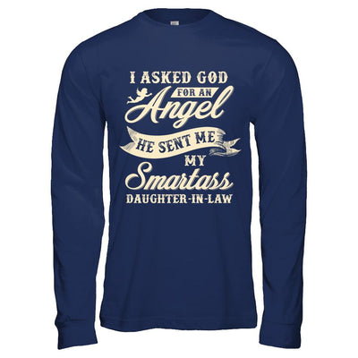 I Asked God For An Angel He Sent Me My Smartass Daughter-In-Law-T-Shirt & Hoodie-Long Sleeve T-Shirt-Navy