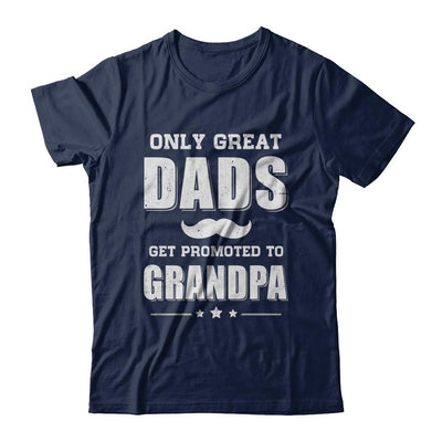 Only Great Dads Get Promoted To Grandpa Fathers Day-T-Shirt & Hoodie-Classic T-Shirt-Navy