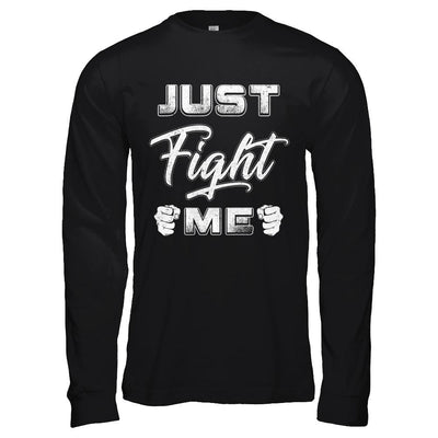 Just Fight Me-T-Shirt & Hoodie-Long Sleeve T-Shirt-Black