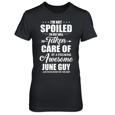 I Am Not Spoiled Just Well Taken Care Of June Guy-T-Shirt & Hoodie-Women's T-Shirt-Black