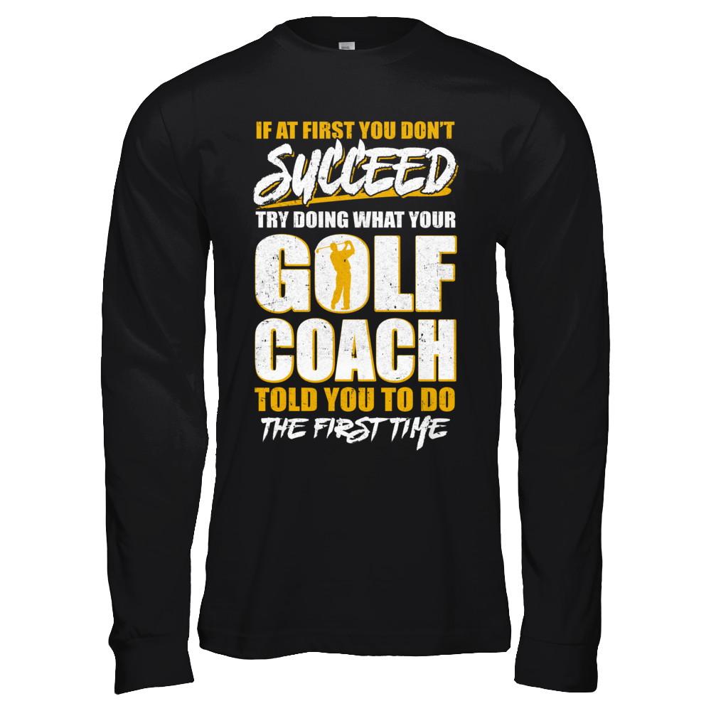If At First You Don't Succeed Funny Golf Coach-T-Shirt & Hoodie-Long Sleeve T-Shirt-Black