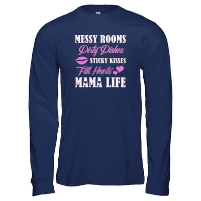 Messy Rooms Dirty Dishes Kisses Full Hearts Mama Life-T-Shirt & Tank Top-Long Sleeve T-Shirt-Navy