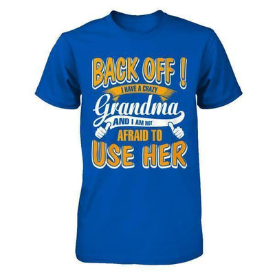 Back Off I Have A Crazy Grandma And I Am Not Afraid To Use Her-T-Shirt & Hoodie-Premium T-Shirt-Royal