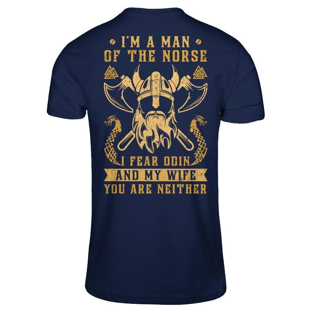 Viking I Am The Man Of The Norse I Fear Odin And My Wife-T-Shirt & Hoodie-Classic T-Shirt-Navy