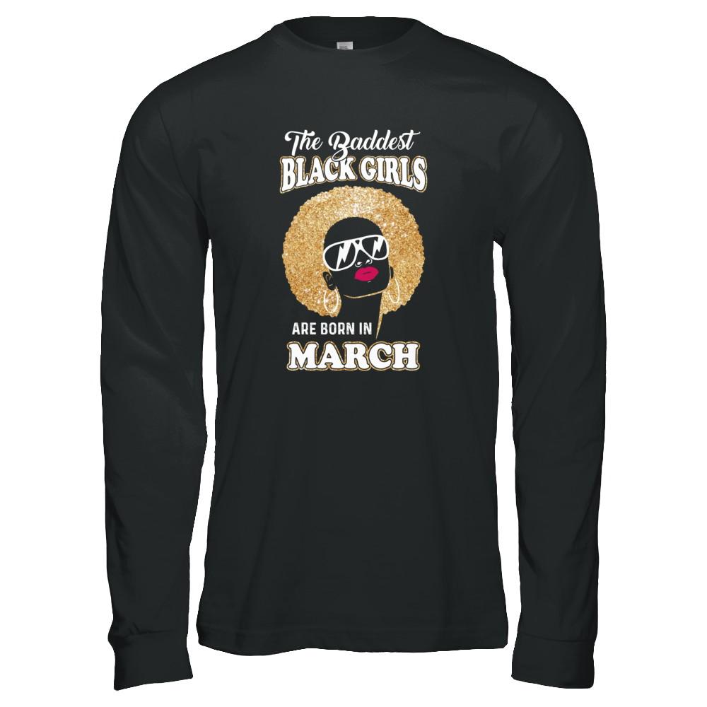 Baddest Black Girls Are Born In March Birthday-T-Shirt & Tank Top-Long Sleeve T-Shirt-Black