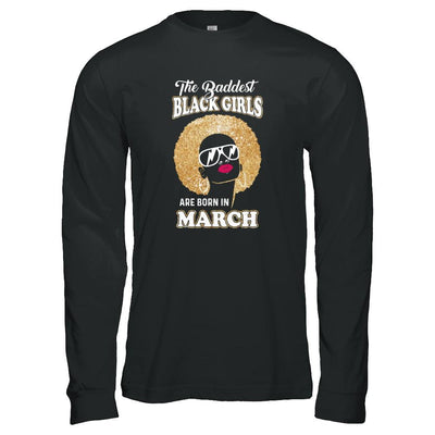 Baddest Black Girls Are Born In March Birthday-T-Shirt & Tank Top-Long Sleeve T-Shirt-Black