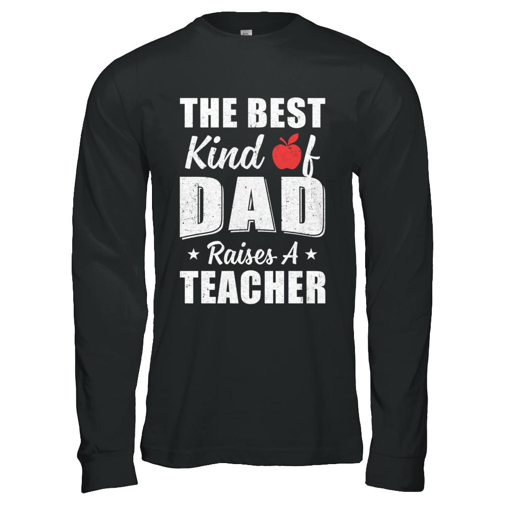 Best Kind Of Dad Raises A Teacher Fathers Day Gift-T-Shirt & Hoodie-Long Sleeve T-Shirt-Black