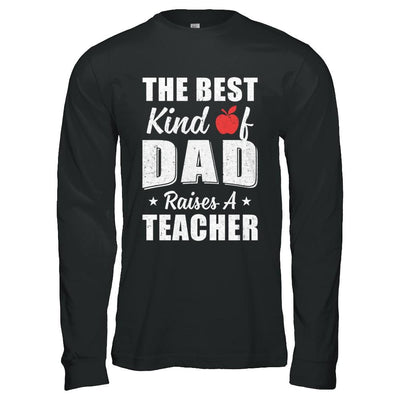 Best Kind Of Dad Raises A Teacher Fathers Day Gift-T-Shirt & Hoodie-Long Sleeve T-Shirt-Black