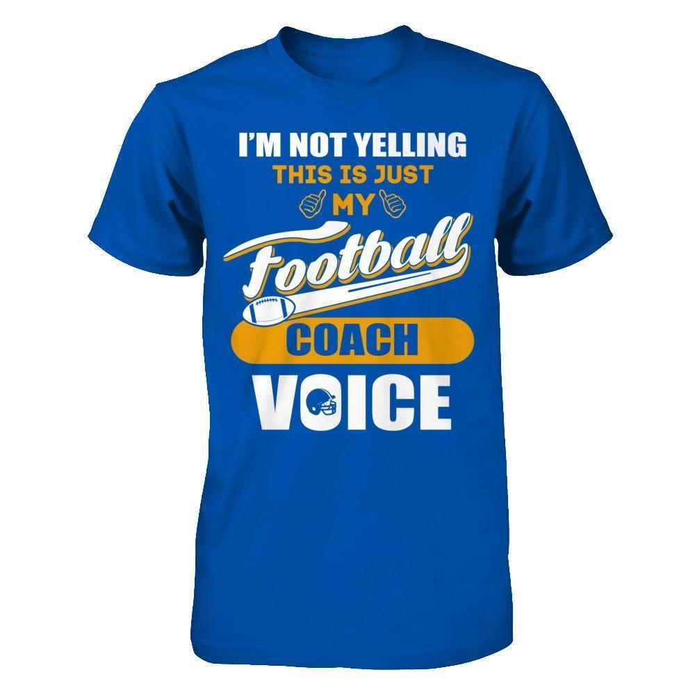I'm Not Yelling This Is Just My Football Coach Voice-T-Shirt & Hoodie-Premium T-Shirt-Royal