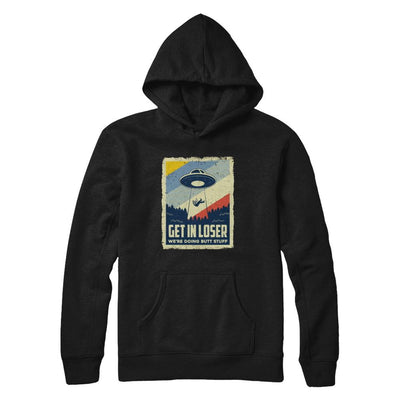 Vintage Get In Loser We're Doing Butt Stuff-T-Shirt & Hoodie-Pullover Hoodie-Black