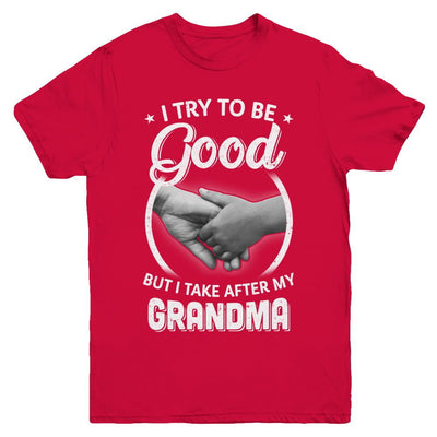 I Try To Be Good But I Take After My Grandma Toddler Kids Youth-Youth Shirt-Youth T-Shirt-Red