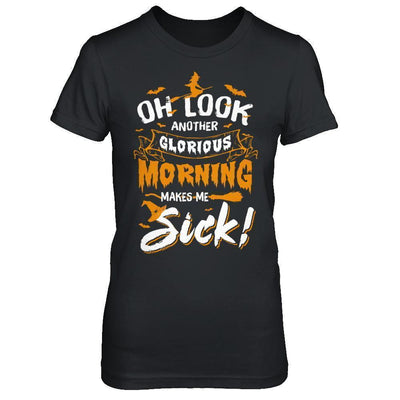 Halloween Oh Look Another Glorious Morning Makes Me Sick-T-Shirt & Sweatshirt-Women's T-Shirt-Black