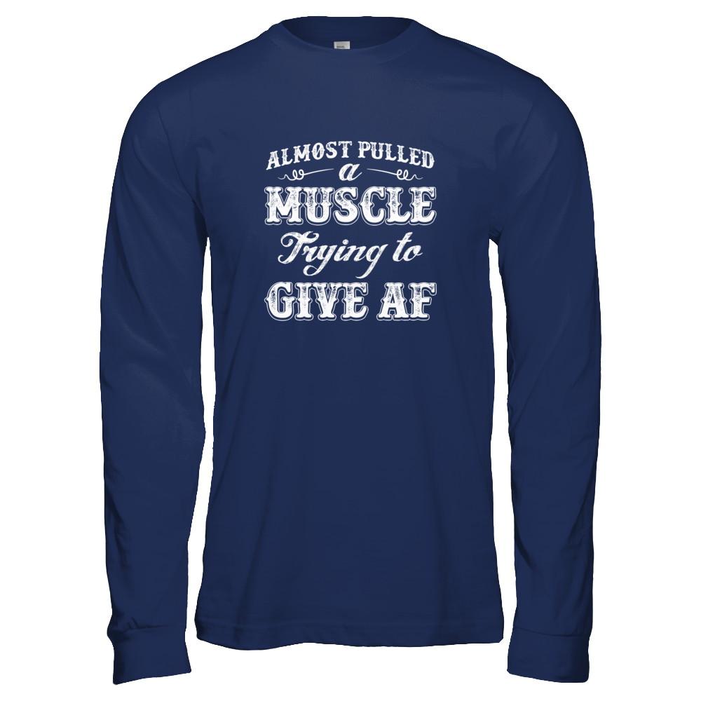 Almost Pulled A Muscle Trying To Give Af-T-Shirt & Tank Top-Long Sleeve T-Shirt-Navy