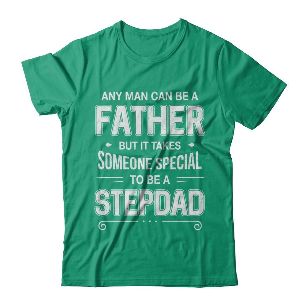 Any Man Can Be A Father Special Stepdad Father's Day Gift-T-Shirt & Hoodie-Classic T-Shirt-Kelly Green
