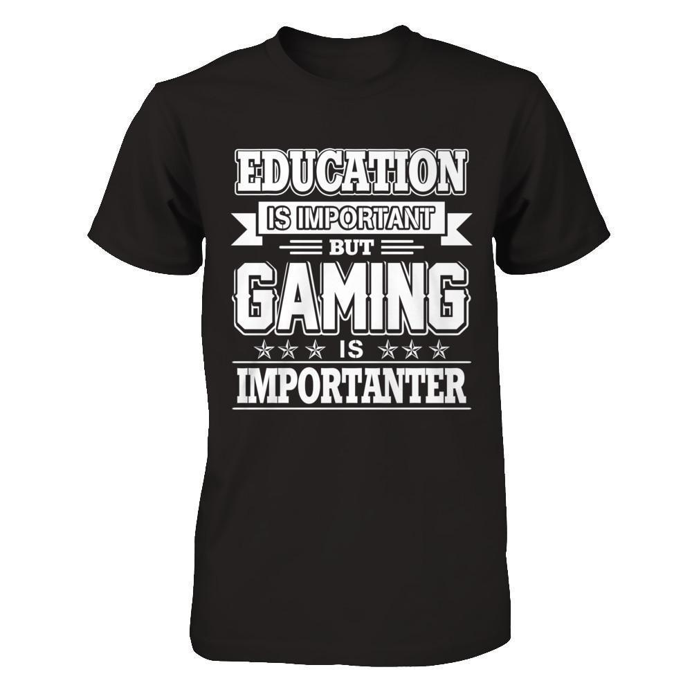 Education Is Important But Gaming Is Importanter-T-Shirt & Hoodie-