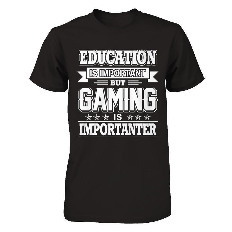 Education Is Important But Gaming Is Importanter-T-Shirt & Hoodie-