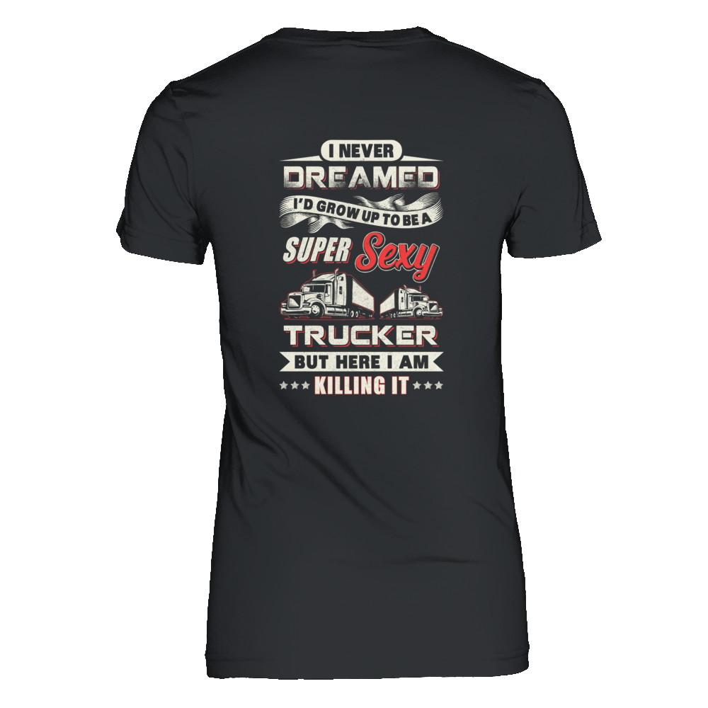 I Never Dreamed I'd Grow Up To Be A Super Sexy Trucker-T-Shirt & Tank Top-Women's T-Shirt-Black