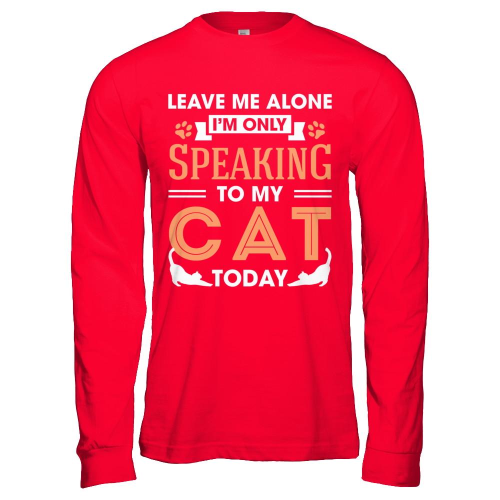Leave Me Alone I'm Only Speaking To My Cat Today-T-Shirt & Hoodie-Long Sleeve T-Shirt-Red