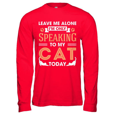 Leave Me Alone I'm Only Speaking To My Cat Today-T-Shirt & Hoodie-Long Sleeve T-Shirt-Red