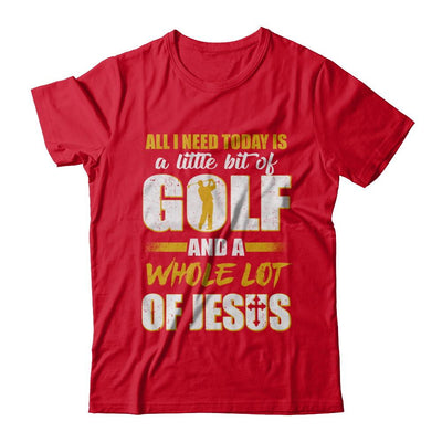 All I Need Today Is A Little Bit Of Golf And A Whole Lot Of Jesus-T-Shirt & Hoodie-Premium T-Shirt-Red