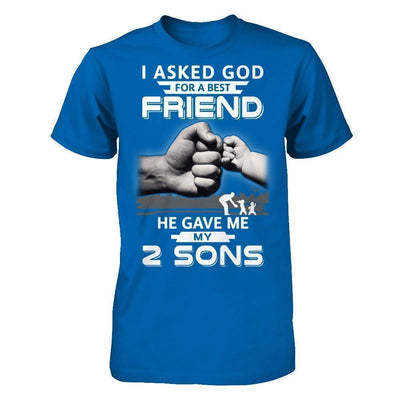 I Asked God For A Best Friend He Gave Me My Two Sons-T-Shirt & Hoodie-Classic T-Shirt-Royal