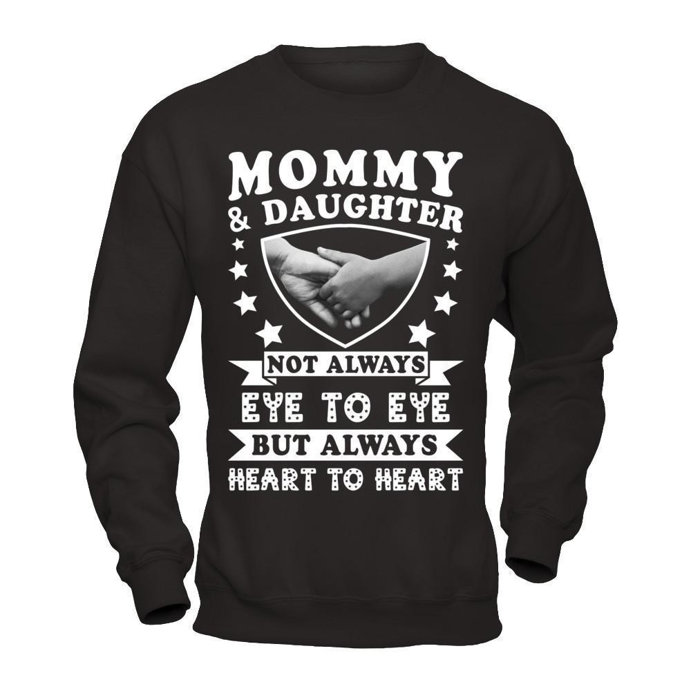 Mommy And Daughter Not Always Eye To Eye But Always Heart To Heart-T-Shirt & Hoodie-Crewneck Sweatshirt-Black