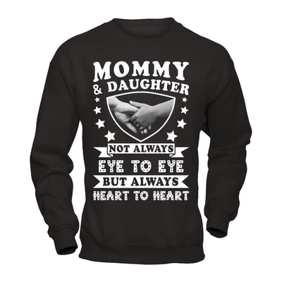Mommy And Daughter Not Always Eye To Eye But Always Heart To Heart-T-Shirt & Hoodie-Crewneck Sweatshirt-Black