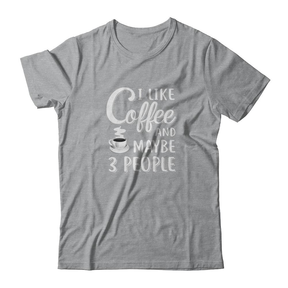 I Like Coffee And Maybe 3 People-T-Shirt & Tank Top-Classic T-Shirt-Sport Grey